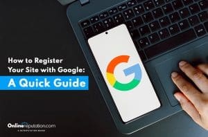 A person using a laptop with a smartphone placed on the keyboard. The smartphone screen displays Google's colorful "G" logo. The text on the image reads, "Registering Your Site with Google: A Quick Guide," with an "Online reputation" logo at the bottom.