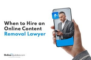 A hand holds a smartphone displaying a man in a suit intent on his device. Text on the image reads, "When to Hire an Online Content Removal Lawyer." The company logo, OnlineReputation.com, appears below, emphasizing expertise in online content removal for peace of mind.