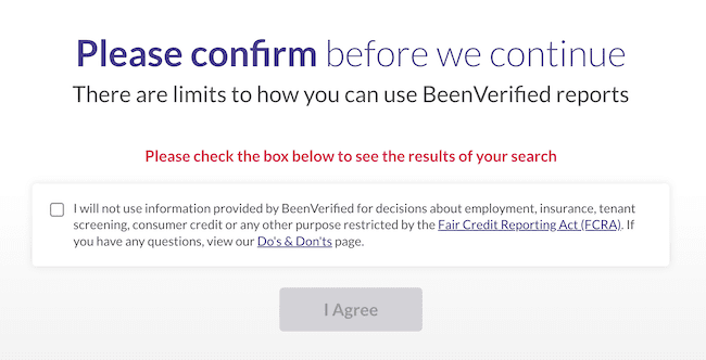 A webpage with a warning message: "Please confirm before we continue." Below is a checkbox stating restrictions on using BeenVerified reports, with a note to check it to see search results. A faded "I Agree" button is at the bottom.