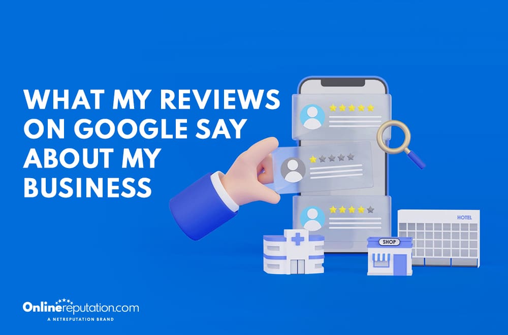 Illustration of a smartphone showcasing my reviews on Google, complete with star ratings and profiles. Icons of a magnifying glass, hospital, and hotel surround the device. The text reads, "What my reviews on Google say about my business.